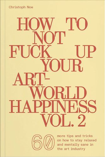 Cover image for How to Not Fuck Up Your Art-World Happiness Vol. 2