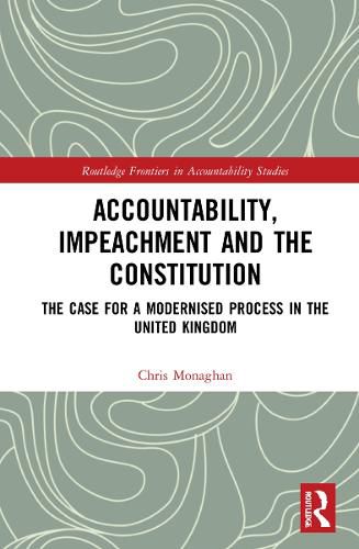 Cover image for Accountability, Impeachment and the Constitution: The Case for a Modernised Process in the United Kingdom