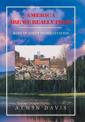 Cover image for America Are We Really Free?: Born of Theft to Devastation