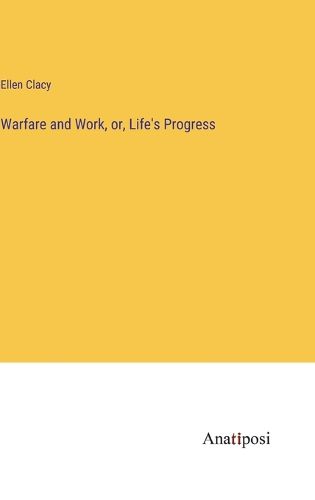 Cover image for Warfare and Work, or, Life's Progress