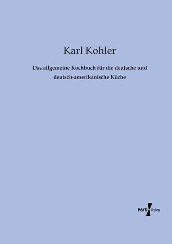 Cover image for Das allgemeine Kochbuch fur die deutsche und deutsch-amerikanische Kuche