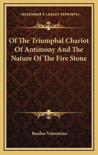 Cover image for Of the Triumphal Chariot of Antimony and the Nature of the Fire Stone