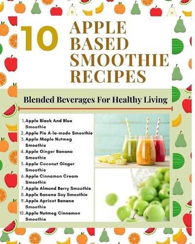 Cover image for 10 Apple Based Smoothie Recipes - Blended Beverages For Healthy Living - Mint Green Light Brown Modern Stylish Cover