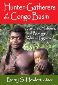 Cover image for Hunter-Gatherers of the Congo Basin: Cultures, Histories, and Biology of African Pygmies