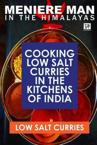 Cover image for Meniere Man in the Himalayas. Low Salt Curries.: Low Salt Cooking in the Kitchens of India