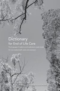 Cover image for Dictionary for End of Life Care: The language of medicine and medications made simple