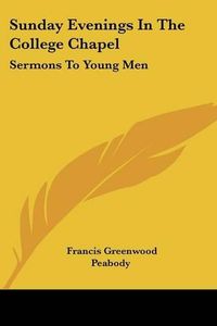 Cover image for Sunday Evenings in the College Chapel: Sermons to Young Men