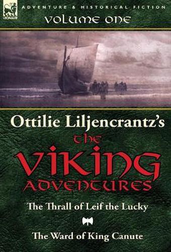 Ottilie A. Liljencrantz's 'The Viking Adventures': Volume 1-The Thrall of Leif the Lucky and The Ward of King Canute