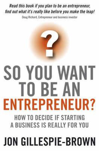 So You Want to be an Entrepreneur?: How to Decide If Starting a Business is Really for You