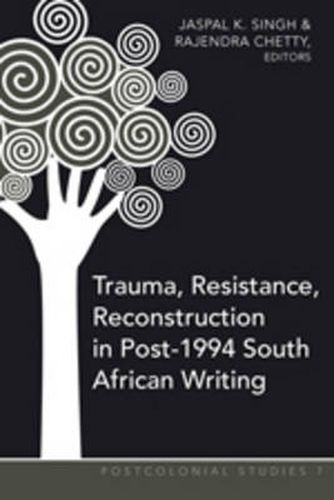 Cover image for Trauma, Resistance, Reconstruction in Post-1994 South African Writing