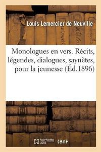 Cover image for Monologues En Vers. Recits, Legendes, Dialogues, Saynetes, Monologues Pour La Jeunesse