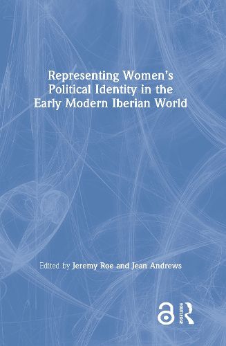Cover image for Representing Women's Political Identity in the Early Modern Iberian World