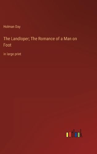 The Landloper; The Romance of a Man on Foot