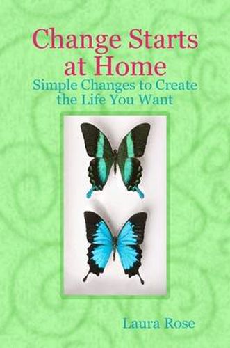 Cover image for Change Starts at Home: Simple Changes to Create the Life You Want