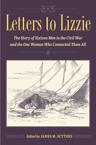 Cover image for Letters to Lizzie: The Story of Sixteen Men in the Civil War and the One Woman Who Connected Them All