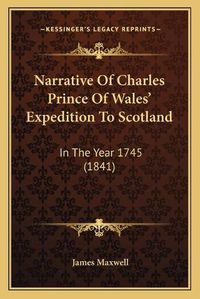 Cover image for Narrative of Charles Prince of Wales' Expedition to Scotland: In the Year 1745 (1841)