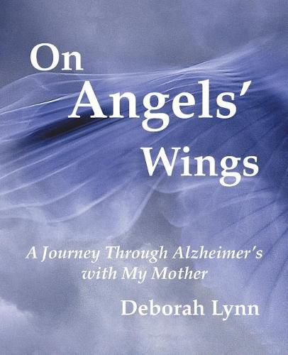 Cover image for On Angels' Wings: A Journey Through Alzheimer's with My Mother