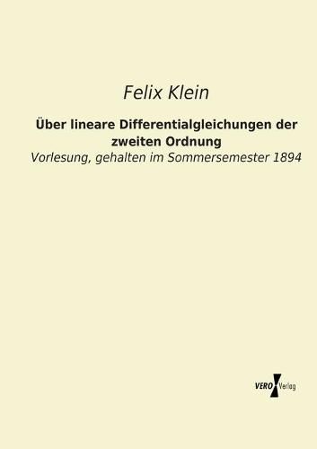 Cover image for UEber lineare Differentialgleichungen der zweiten Ordnung: Vorlesung, gehalten im Sommersemester 1894