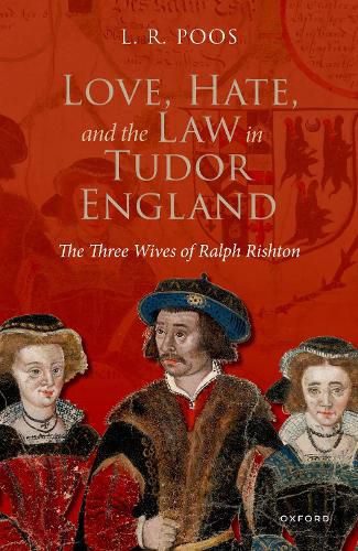 Cover image for Love, Hate, and the Law in Tudor England: The Three Wives of Ralph Rishton
