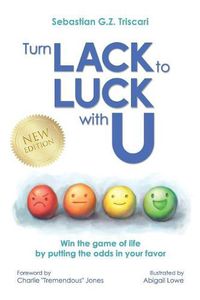 Cover image for Turn Lack to Luck with U: Win the Game of Life by Putting the Odds in Your Favor