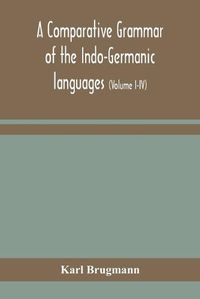 Cover image for A comparative grammar of the Indo-Germanic languages