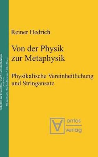 Cover image for Von Der Physik Zur Metaphysik: Physikalische Vereinheitlichung Und Stringansatz