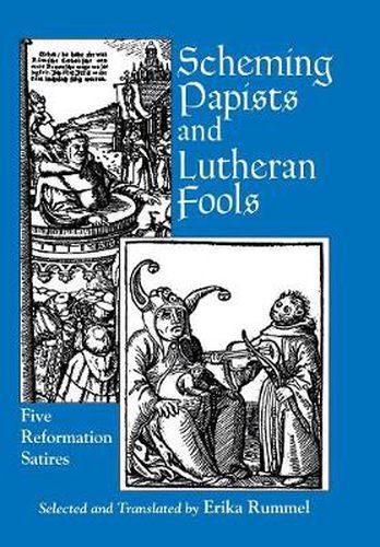 Scheming Papists and Lutheran Fools: Five Reformation Satires