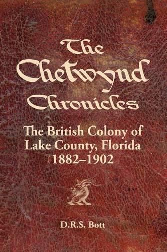 Cover image for The Chetwynd Chronicles: The British Colony of Lake County, Florida, 1882-1902