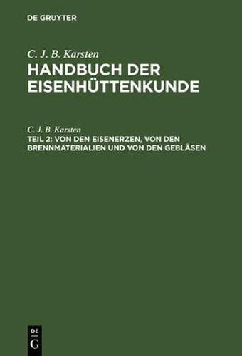 Cover image for Handbuch der Eisenhuttenkunde, Teil 2, Von den Eisenerzen, von den Brennmaterialien und von den Geblasen