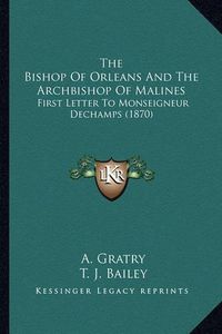 Cover image for The Bishop of Orleans and the Archbishop of Malines: First Letter to Monseigneur Dechamps (1870)