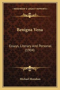 Cover image for Benigna Vena: Essays, Literary and Personal (1904)