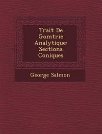 Cover image for Trait de G Om Trie Analytique: Sections Coniques