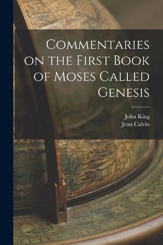 Cover image for Commentaries on the First Book of Moses Called Genesis