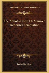 Cover image for The Abbot's Ghost or Maurice Treherne's Temptation