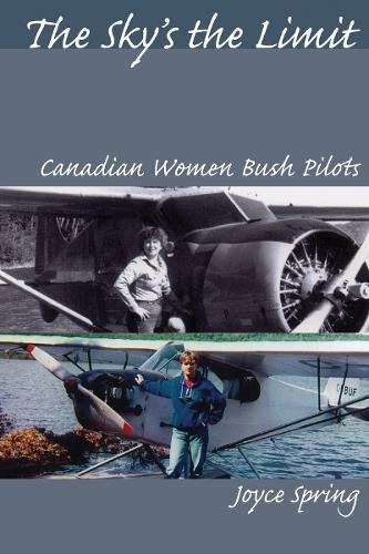 Cover image for The Sky's the Limit: Canadian Women Bush Pilots