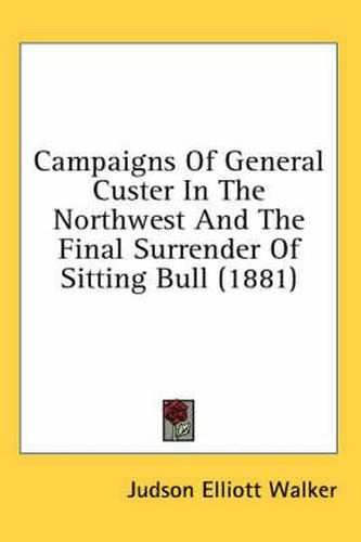 Cover image for Campaigns of General Custer in the Northwest and the Final Surrender of Sitting Bull (1881)