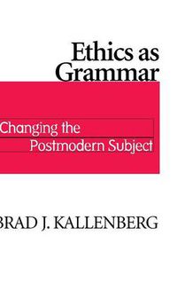 Cover image for Ethics as Grammar: Changing the Postmodern Subject