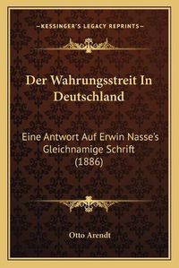 Cover image for Der Wahrungsstreit in Deutschland: Eine Antwort Auf Erwin Nasse's Gleichnamige Schrift (1886)