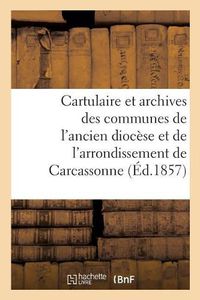 Cover image for Cartulaire Et Archives Des Communes de l'Ancien Diocese: Et de l'Arrondissement Administratif de Carcassonne