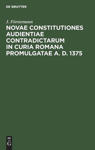 Cover image for Novae Constitutiones Audientiae Contradictarum in Curia Romana Promulgatae A. D. 1375