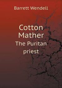 Cover image for Cotton Mather the Puritan Priest