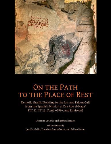 Cover image for On the Path to the Place of Rest: Demotic Graffiti relating to the Ibis and Falcon Cult from the Spanish-Egyptian Mission at Dra Abu el-Naga  (TT 11, TT 12, TT 399 and Environs)