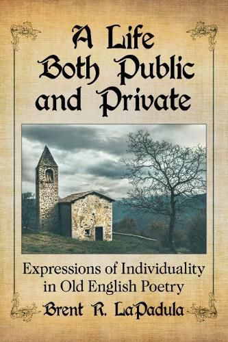 Cover image for A Life Both Public and Private: Expressions of Individuality in Old English Poetry