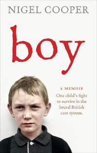 Cover image for Boy: One Child's Fight to Survive in the Brutal British Care System