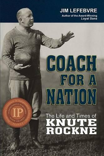 Coach for a Nation: The Life and Times of Knute Rockne