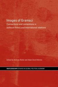 Cover image for Images of Gramsci: Connections and Contentions in Political Theory and International Relations