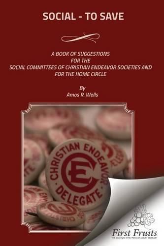 Cover image for Social - To Save: A Book of Suggestions For The Social Committees Of Christian Endeavor Societies And For The Home Circle