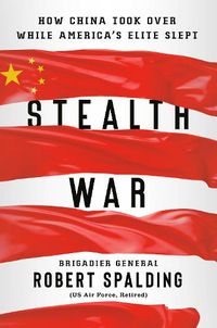 Cover image for Stealth War: How China Took Over While America's Elite Slept