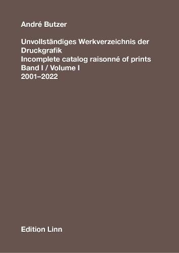 Cover image for Andre Butzer: Incomplete Catalog Raisonne of Prints: Volume 1. 2001-2022