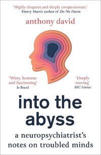 Cover image for Into the Abyss: A neuropsychiatrist's notes on troubled minds
